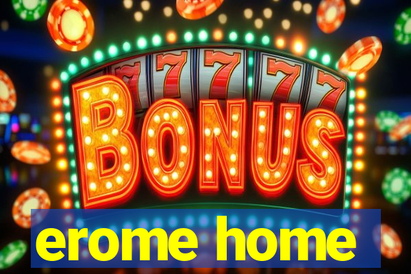 erome home